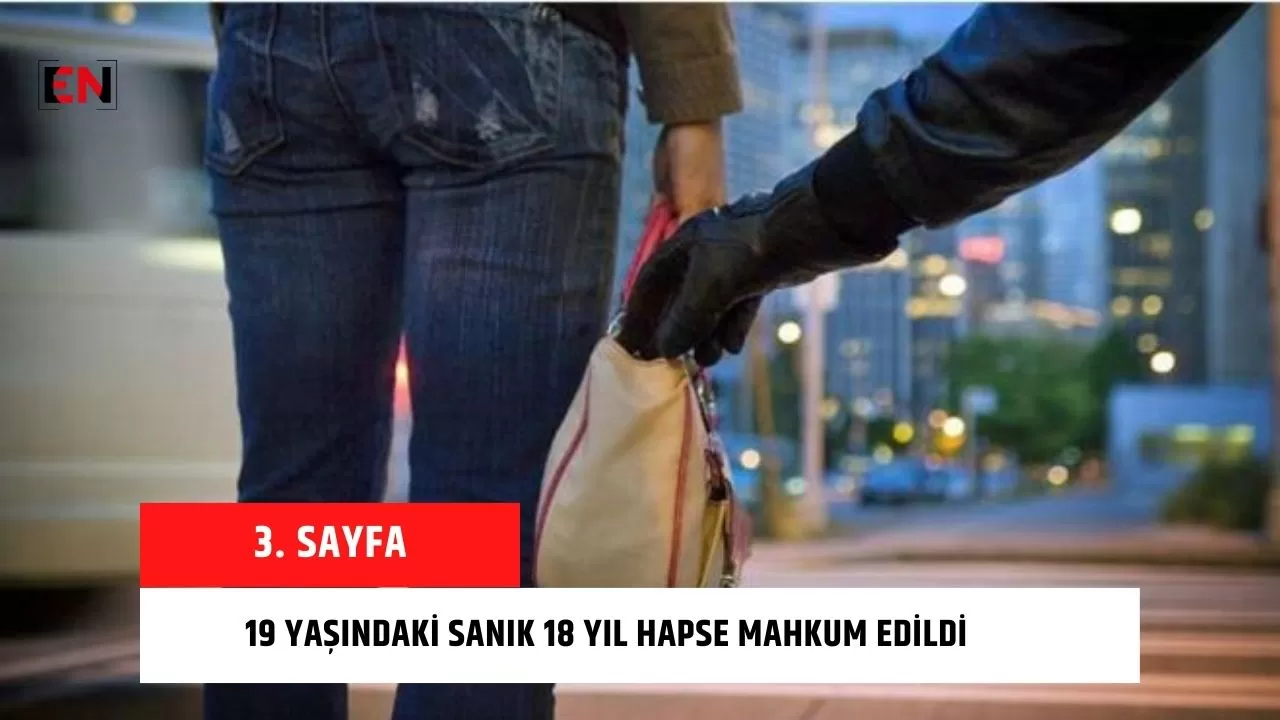 19 yaşındaki sanık 18 yıl hapse mahkum edildi