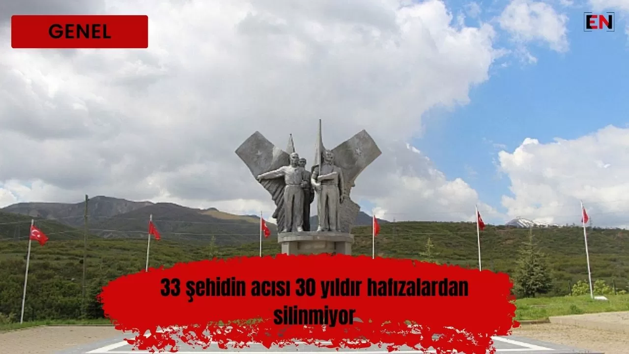 33 şehidin acısı 30 yıldır hafızalardan silinmiyor