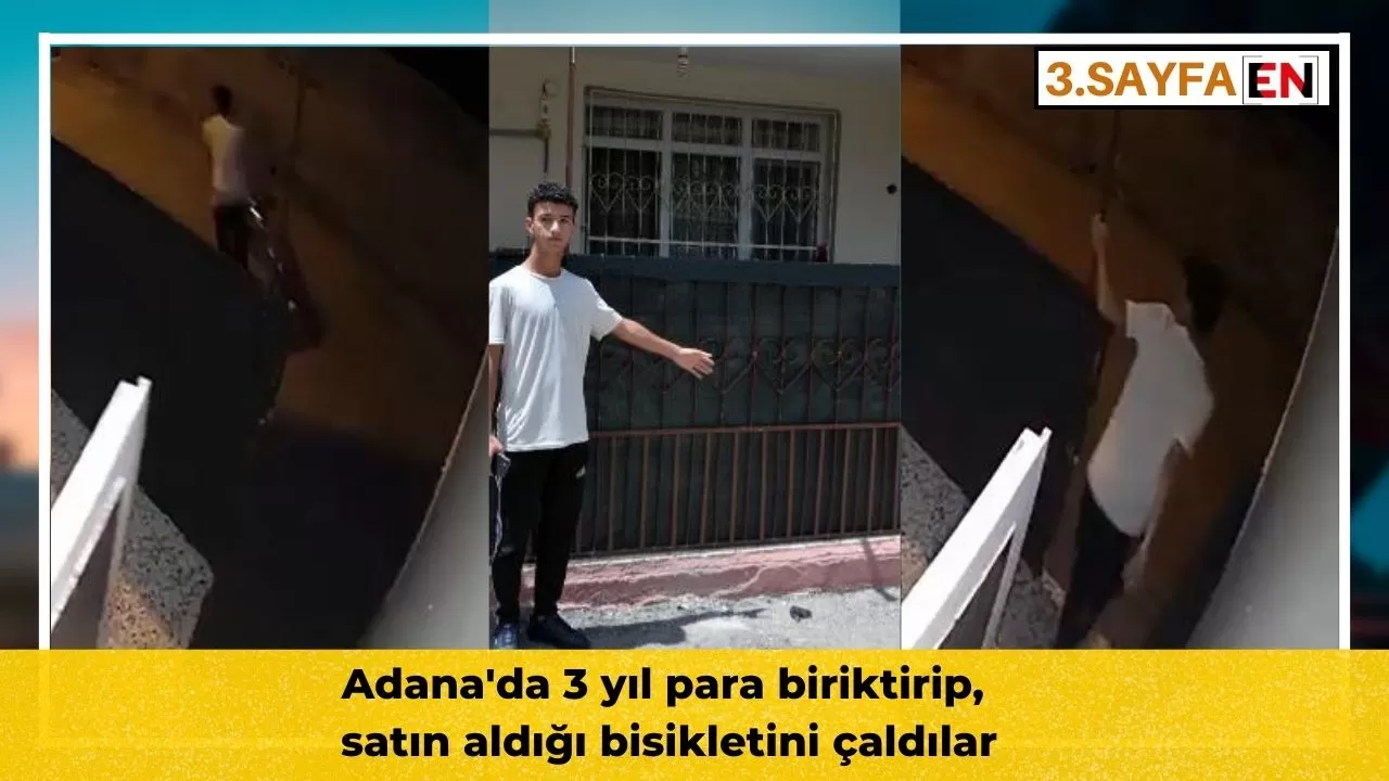 Adana'da 3 yıl para biriktirip, satın aldığı bisikletini çaldılar