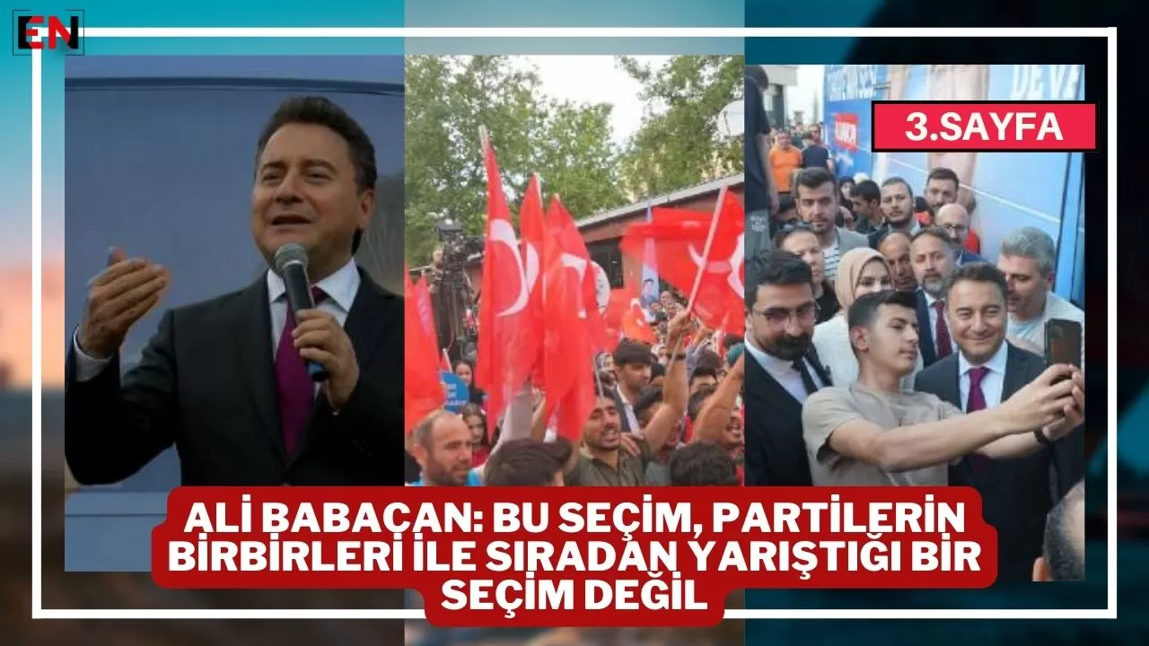 Ali Babacan: Bu seçim, partilerin birbirleri ile sıradan yarıştığı bir seçim değil