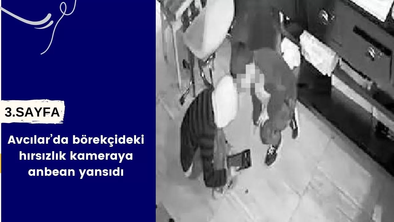 Avcılar’da börekçideki hırsızlık kameraya anbean yansıdı