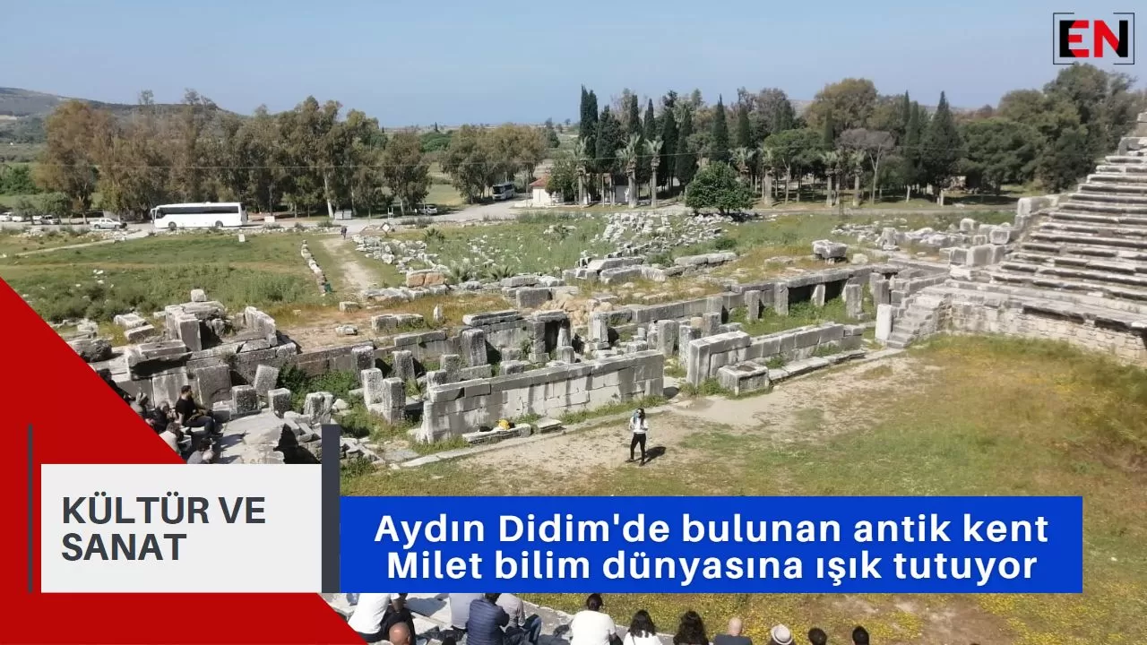Aydın Didim'de bulunan antik kent Milet bilim dünyasına ışık tutuyor