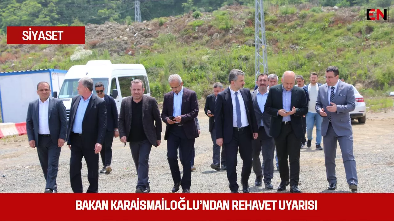 Bakan Karaismailoğlu’ndan rehavet uyarısı