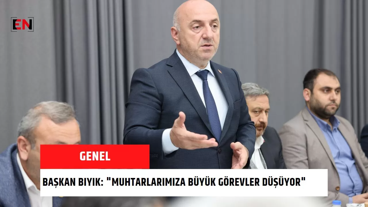 Başkan Bıyık: "Muhtarlarımıza büyük görevler düşüyor"