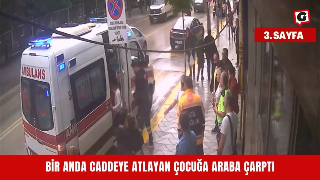 Bir anda caddeye atlayan çocuğa araba çarptı