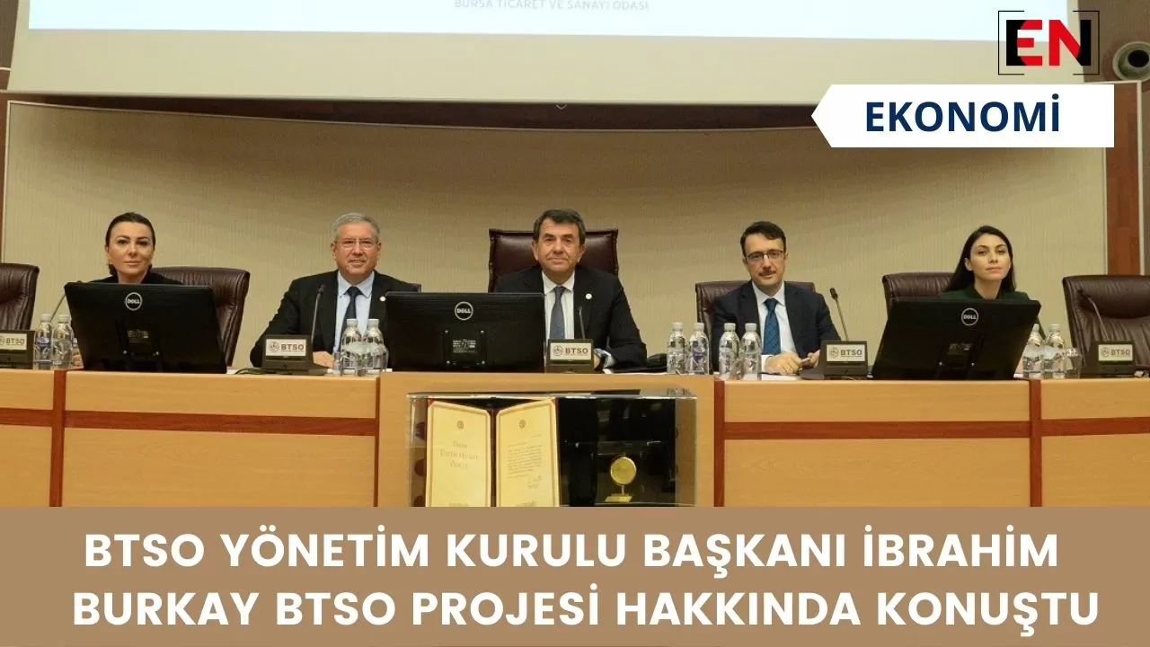 BTSO Yönetim Kurulu Başkanı İbrahim Burkay BTSO projesi hakkında konuştu