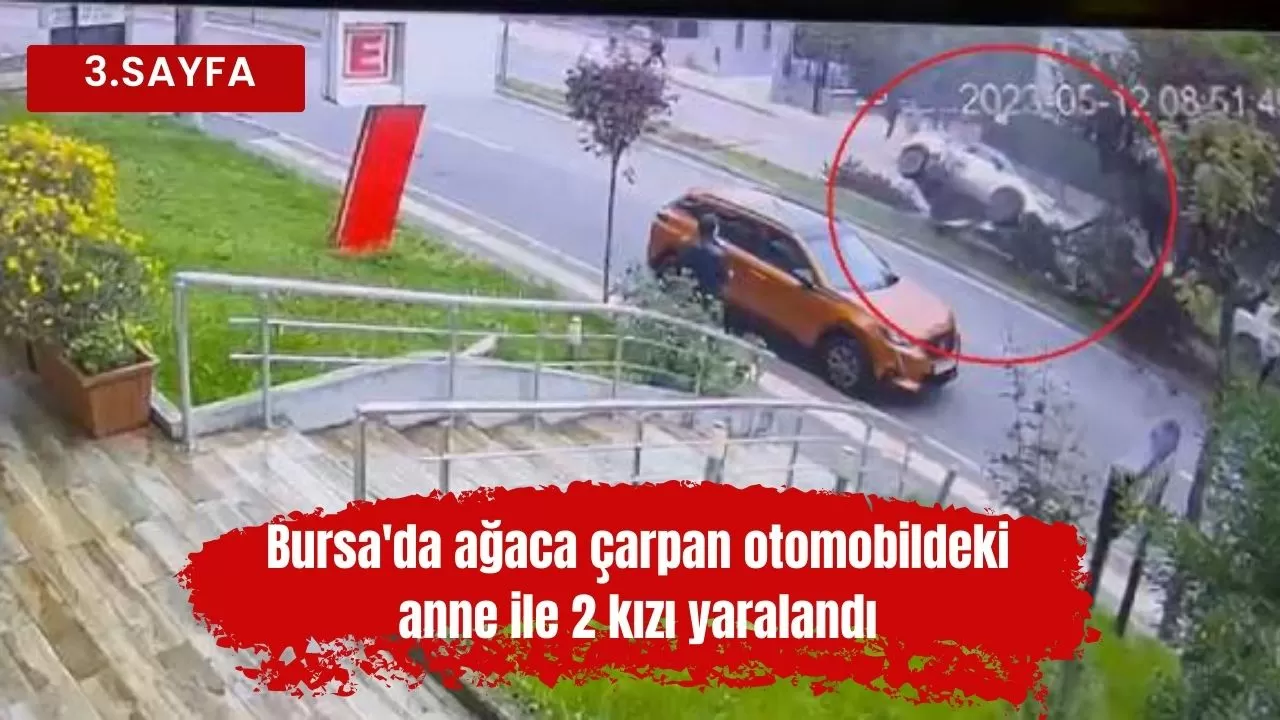 Bursa'da ağaca çarpan otomobildeki anne ile 2 kızı yaralandı