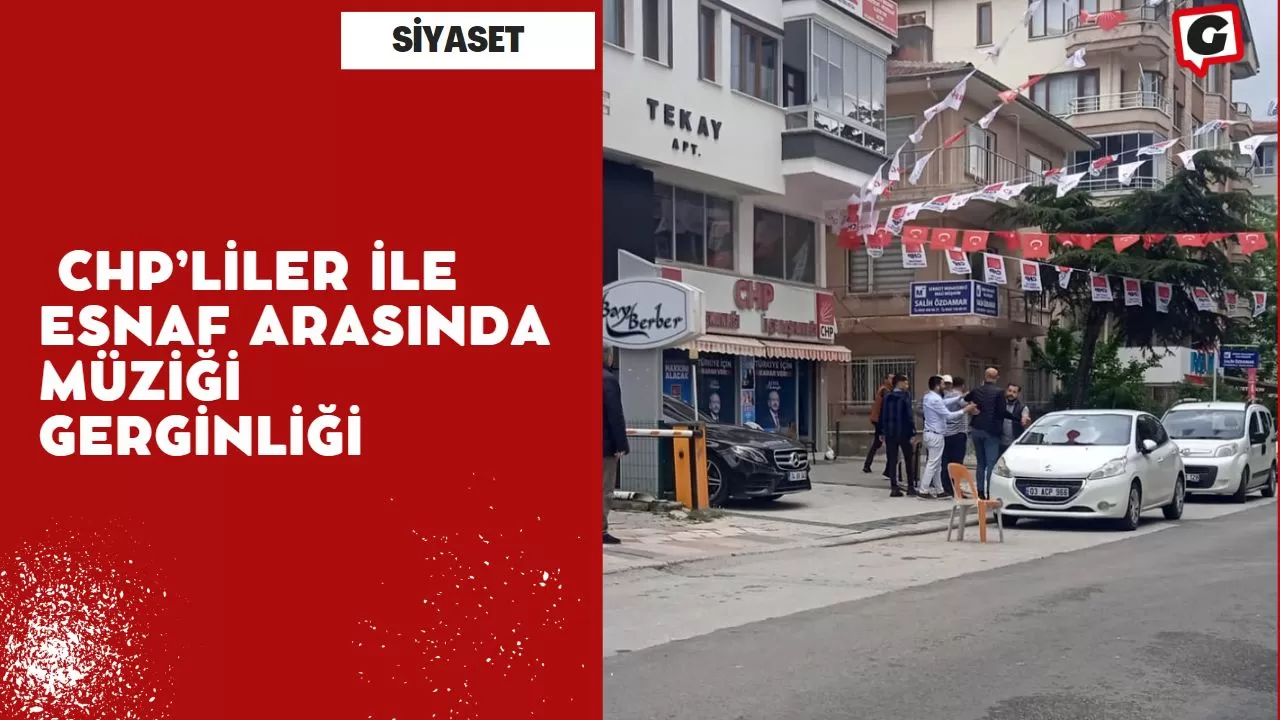 CHP’liler ile esnaf arasında müziği gerginliği