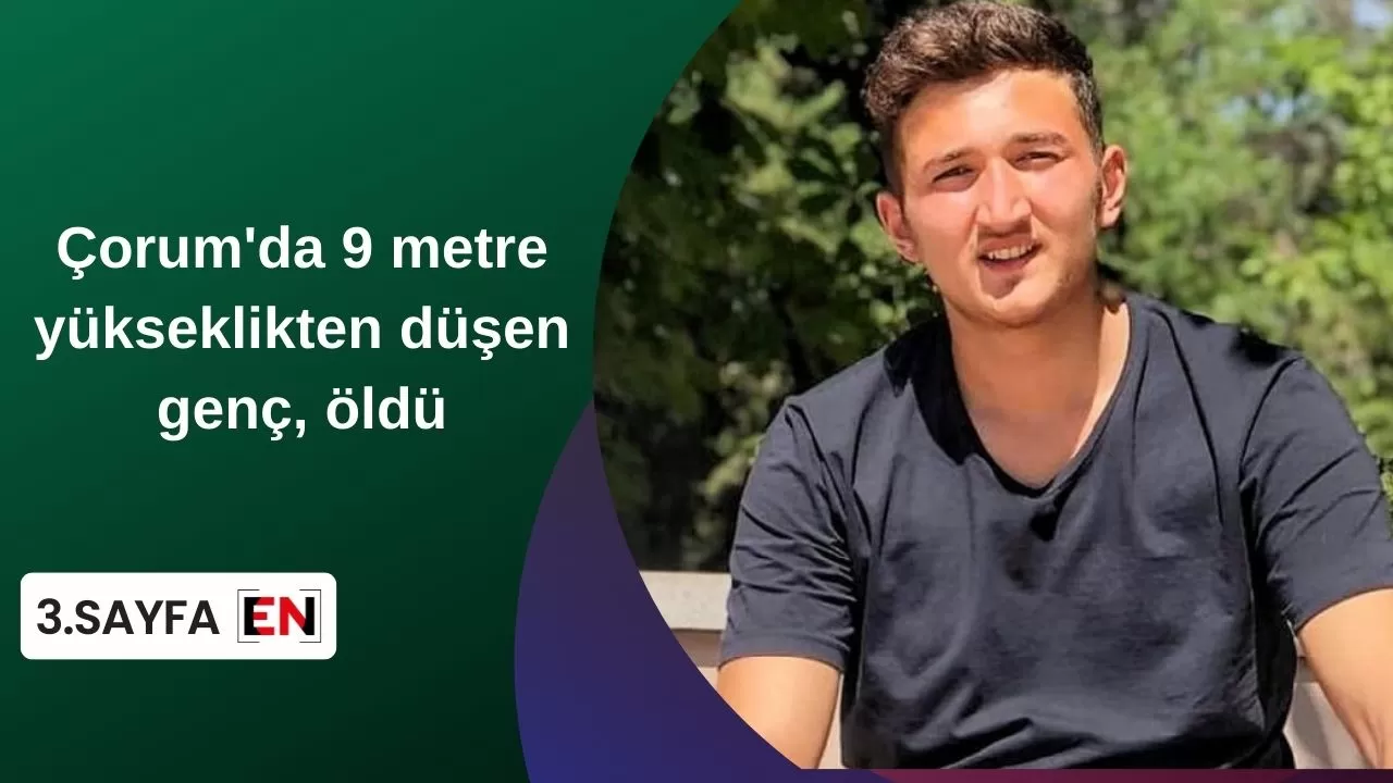 Çorum'da 9 metre yükseklikten düşen genç, öldü