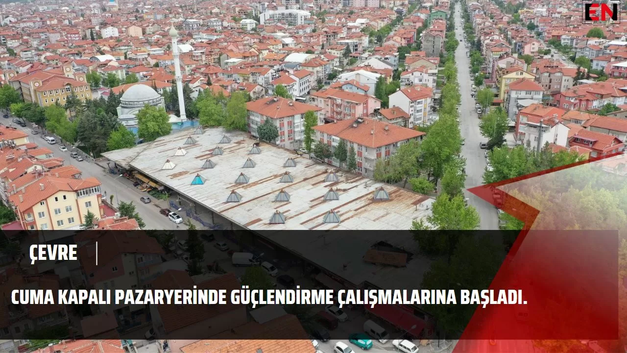 Cuma Kapalı Pazaryerinde güçlendirme çalışmalarına başladı.