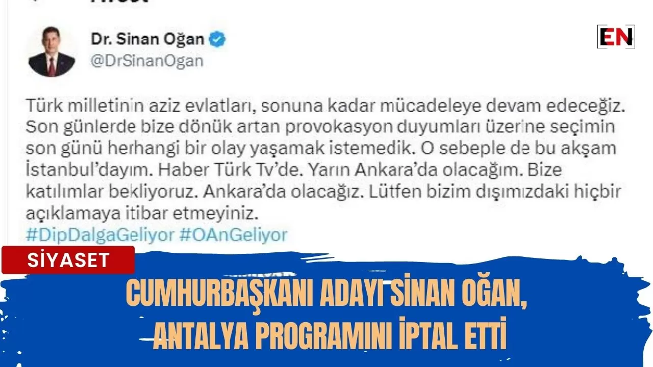 Cumhurbaşkanı adayı Sinan Oğan, Antalya programını iptal etti