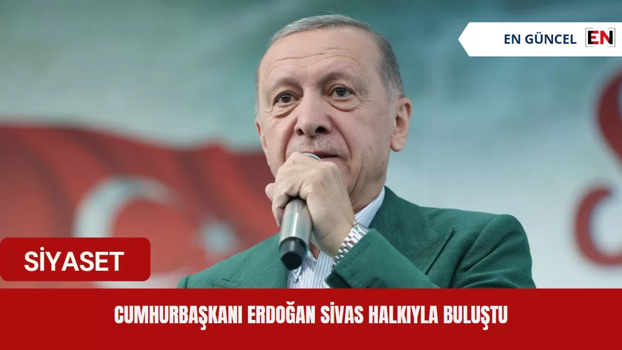 Cumhurbaşkanı Erdoğan Sivas Halkıyla buluştu