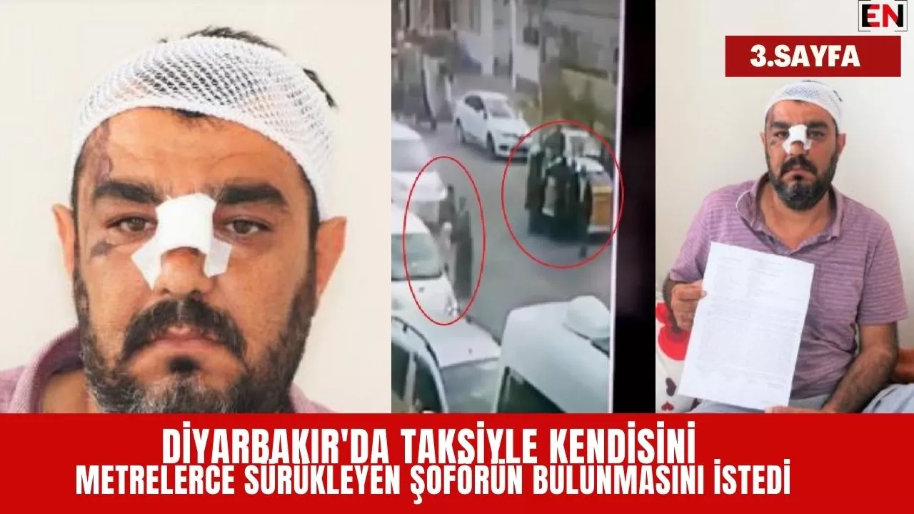 Diyarbakır'da taksiyle kendisini metrelerce sürükleyen şoförün bulunmasını istedi