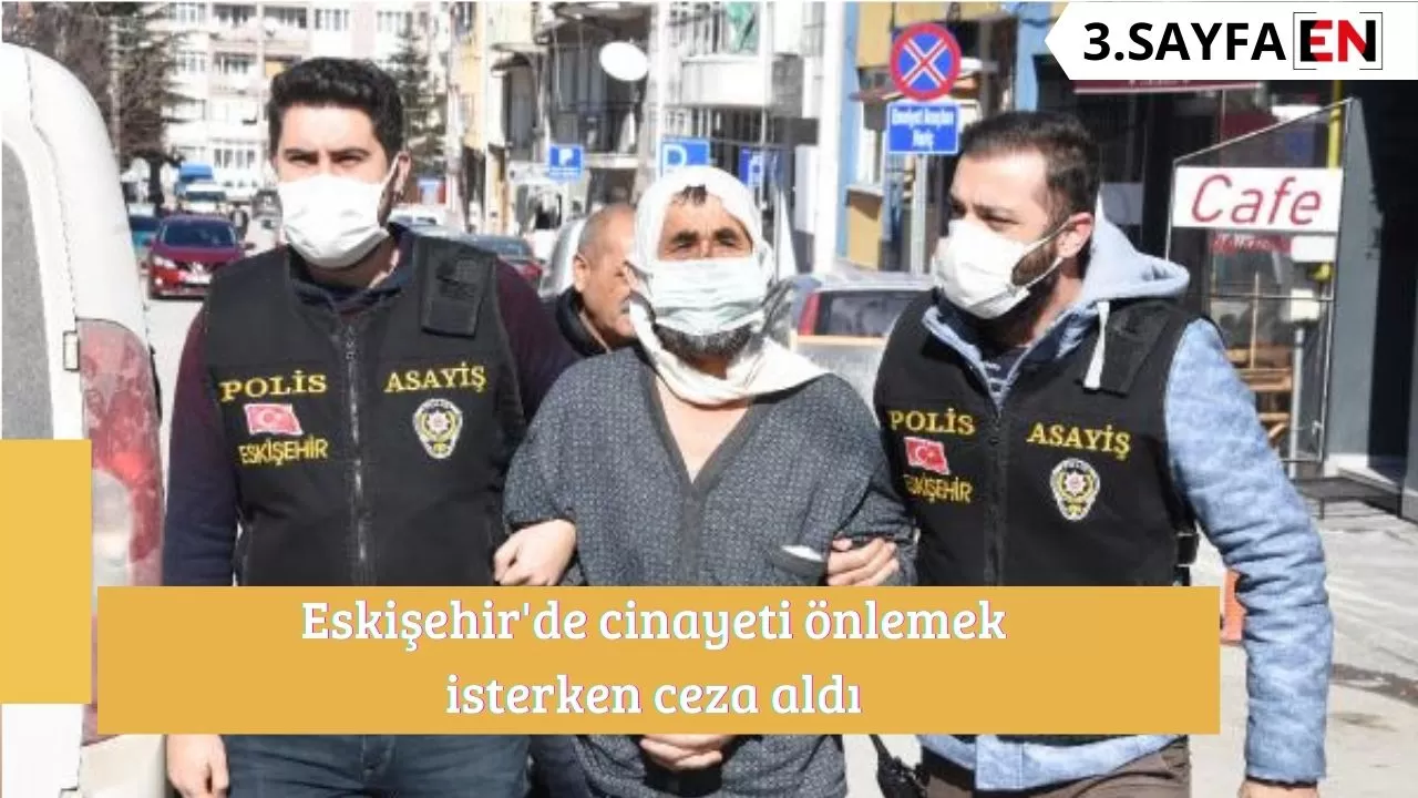 Eskişehir'de cinayeti önlemek isterken ceza aldı