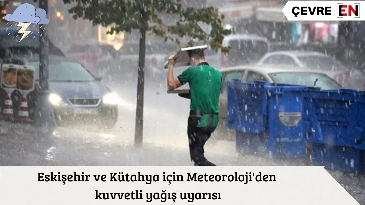 Eskişehir ve Kütahya için Meteoroloji'den kuvvetli yağış uyarısı