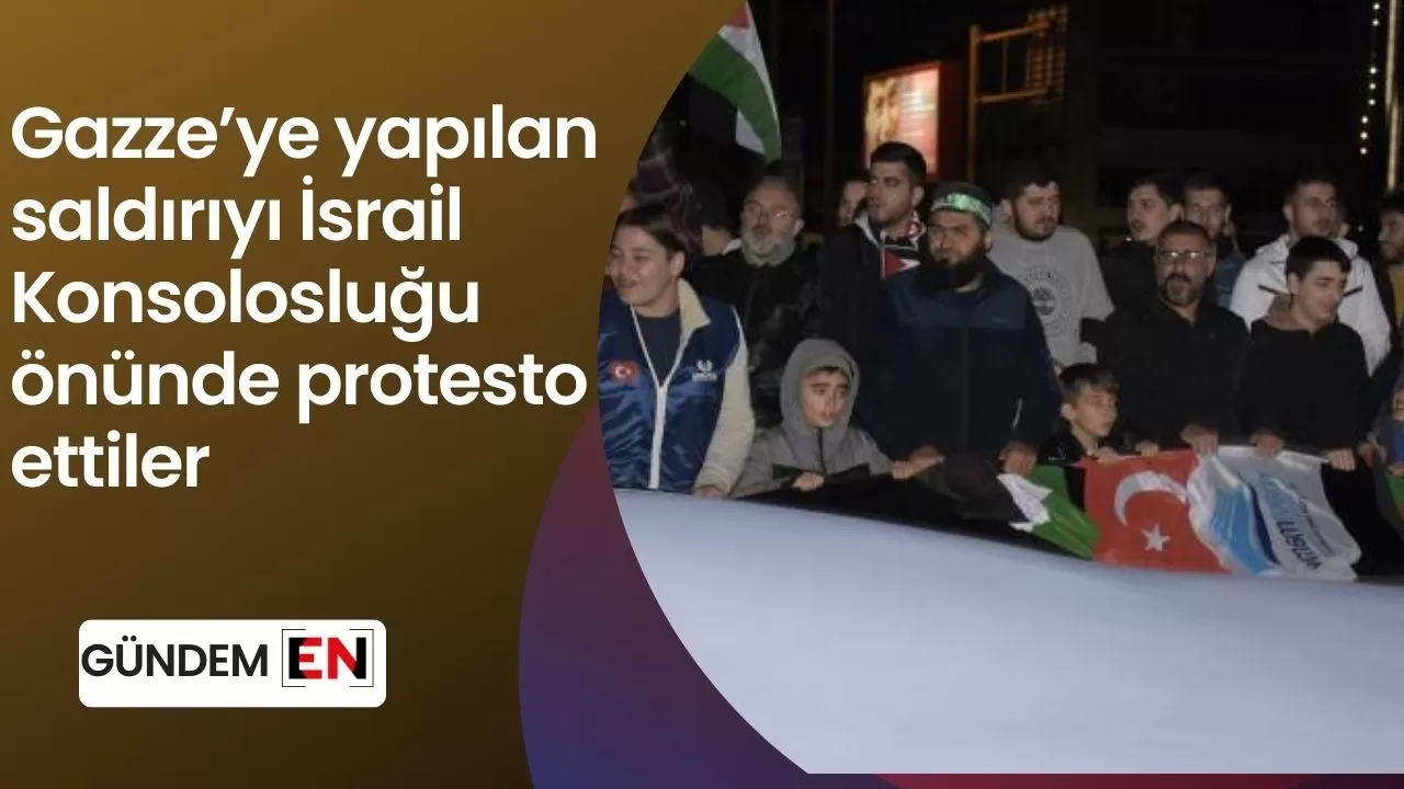 Gazze’ye yapılan saldırıyı İsrail Konsolosluğu önünde protesto ettiler