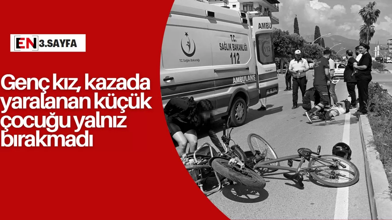 Genç kız, kazada yaralanan küçük çocuğu yalnız bırakmadı