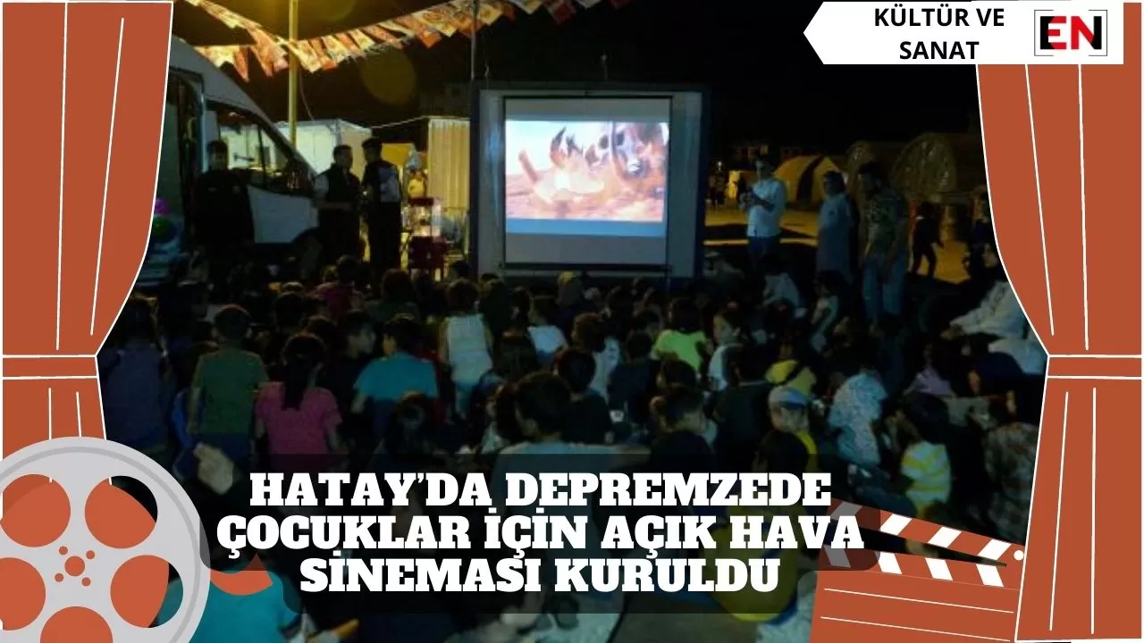 Hatay’da depremzede çocuklar için açık hava sineması kuruldu