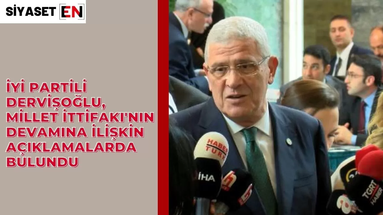 İYİ Partili Dervişoğlu, Millet İttifakı'nın devamına ilişkin açıklamalarda bulundu