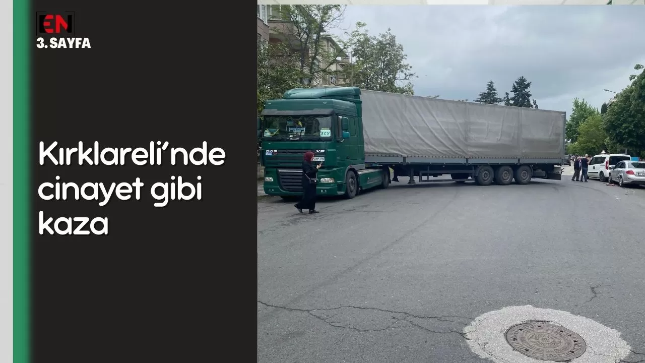 Kırklareli’nde cinayet gibi kaza