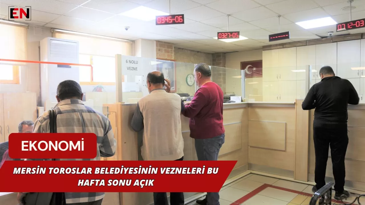 Mersin Toroslar Belediyesinin vezneleri bu hafta sonu açık