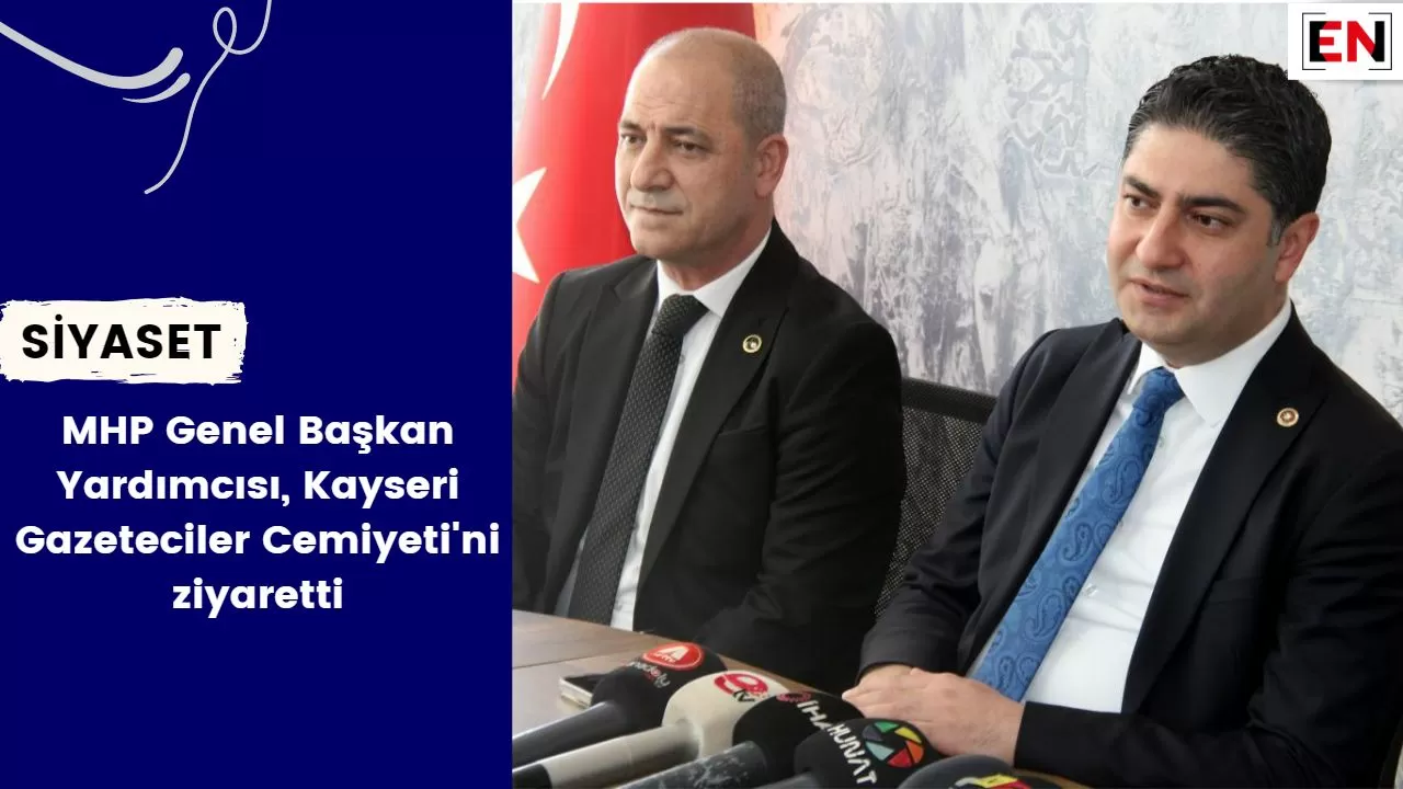 MHP Genel Başkan Yardımcısı, Kayseri Gazeteciler Cemiyeti'ni ziyaretti