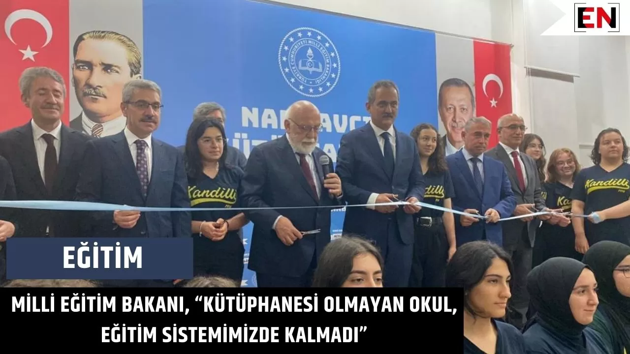 Milli Eğitim Bakanı, “Kütüphanesi olmayan okul, eğitim sistemimizde kalmadı”