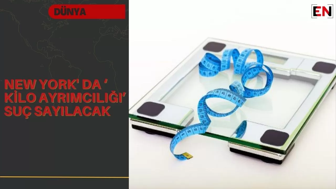 New York' da ‘ kilo ayrımcılığı’ suç sayılacak