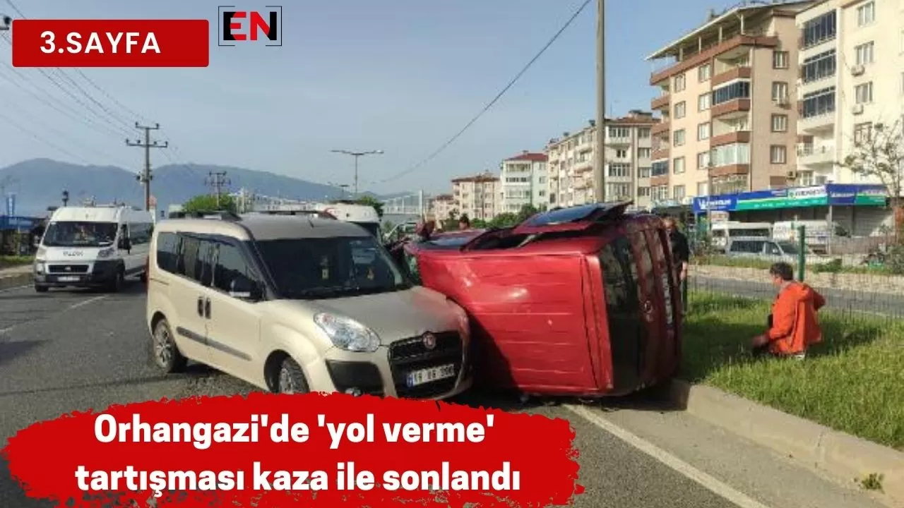 Orhangazi'de 'yol verme' tartışması kaza ile sonlandı