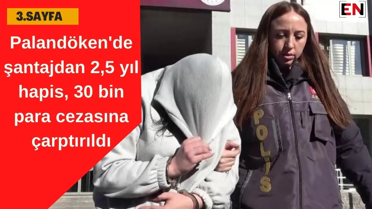 Palandöken'de şantajdan 2,5 yıl hapis, 30 bin para cezasına çarptırıldı