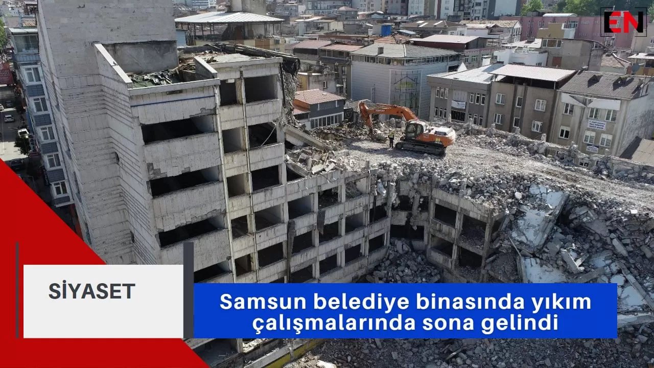 Samsun belediye binasında yıkım çalışmalarında sona gelindi