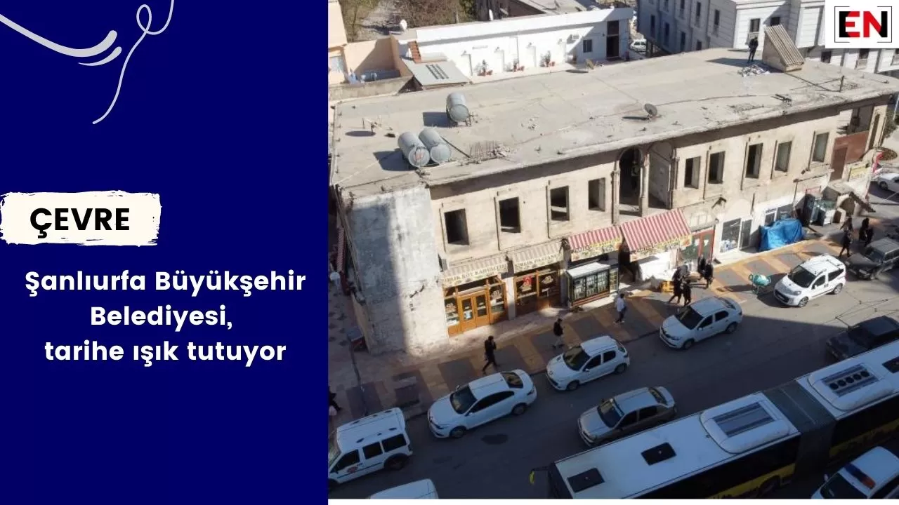 Şanlıurfa Büyükşehir Belediyesi, tarihe ışık tutuyor