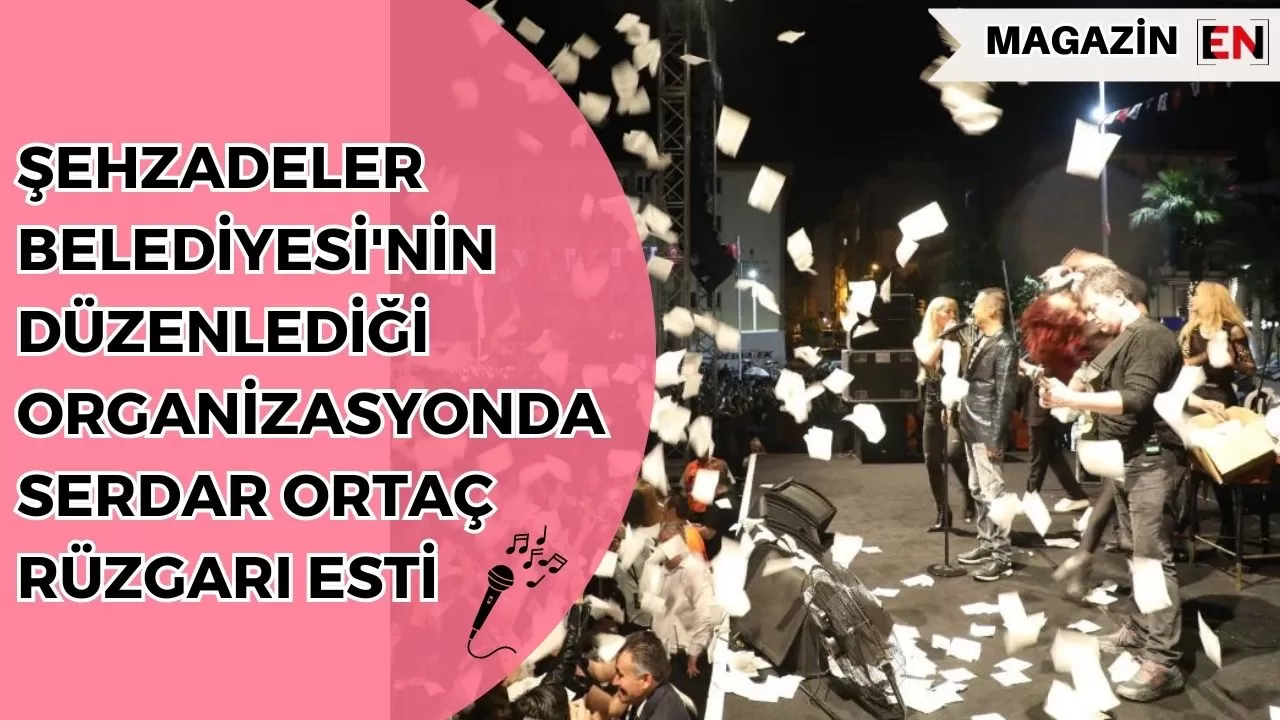 Şehzadeler Belediyesi'nin düzenlediği organizasyonda Serdar Ortaç rüzgarı esti