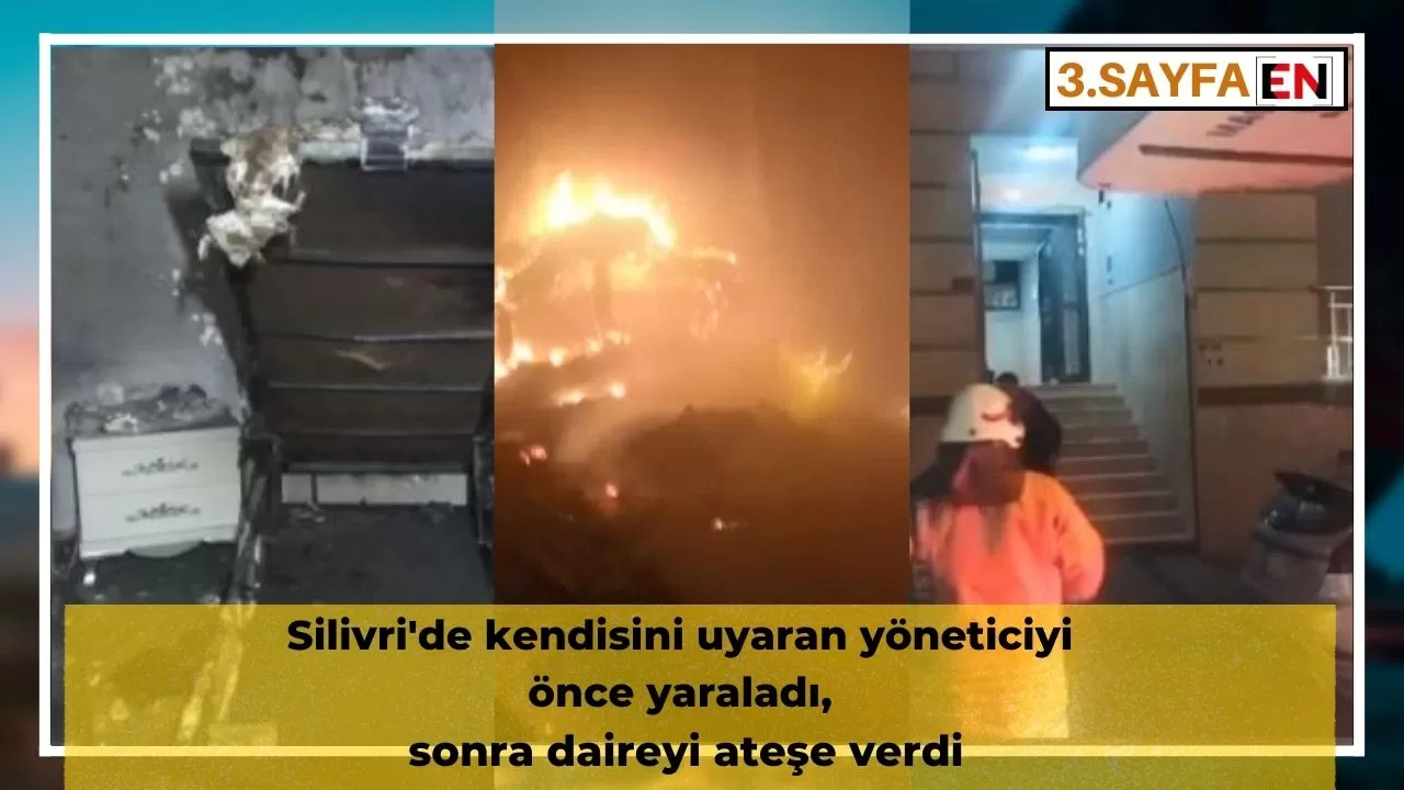 Silivri'de kendisini uyaran yöneticiyi önce yaraladı, sonra daireyi ateşe verdi