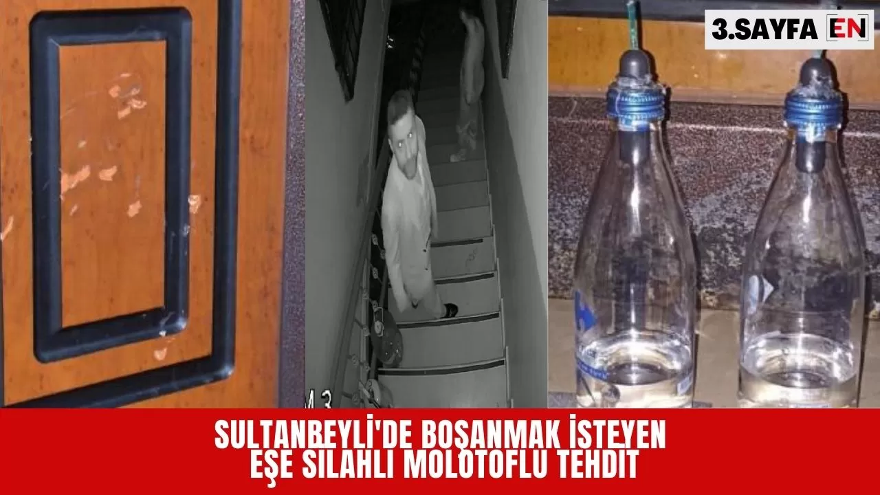 Sultanbeyli'de boşanmak isteyen eşe silahlı molotoflu tehdit