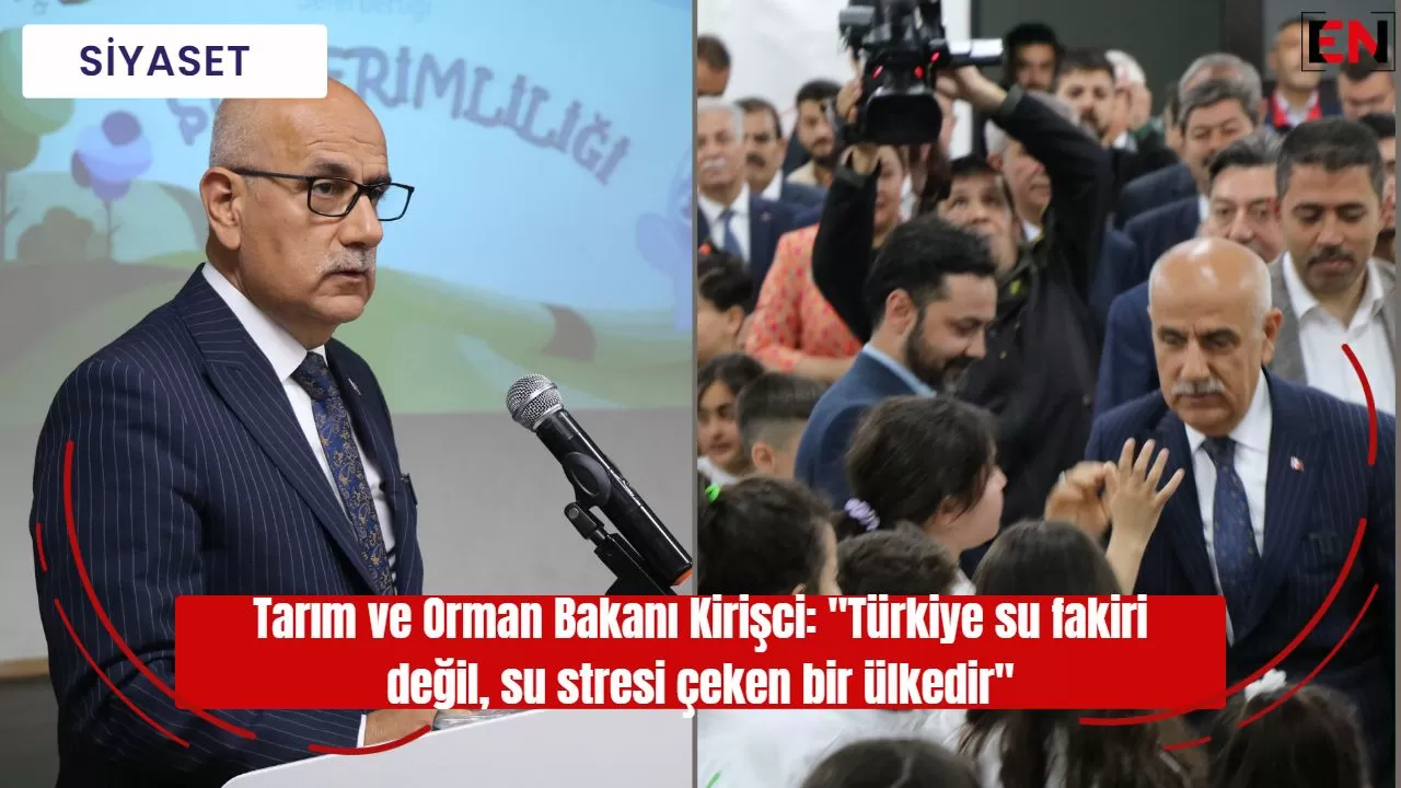 Tarım ve Orman Bakanı: "Türkiye su fakiri değil, su stresi çeken bir ülkedir"