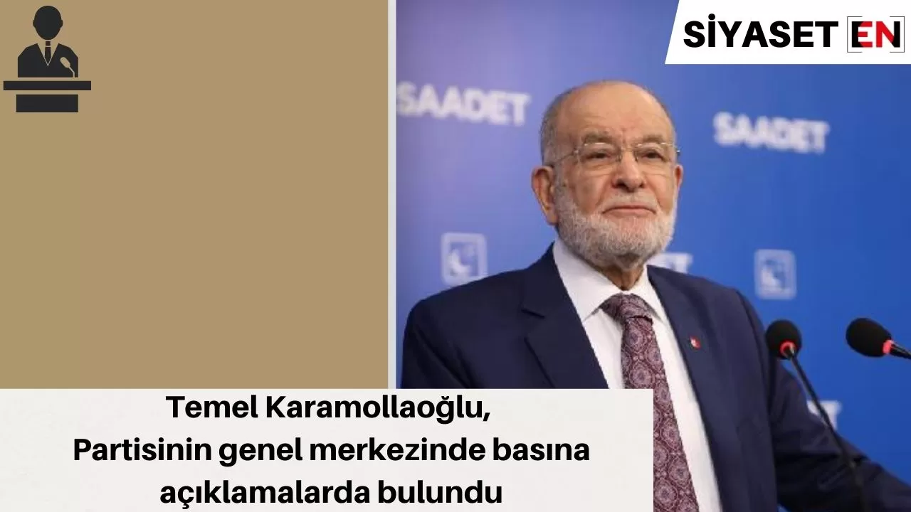 Temel Karamollaoğlu, Partisinin genel merkezinde basına açıklamalarda bulundu