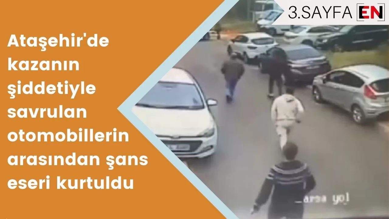 Ataşehir'de kazanın şiddetiyle savrulan otomobillerin arasından şans eseri kurtuldu