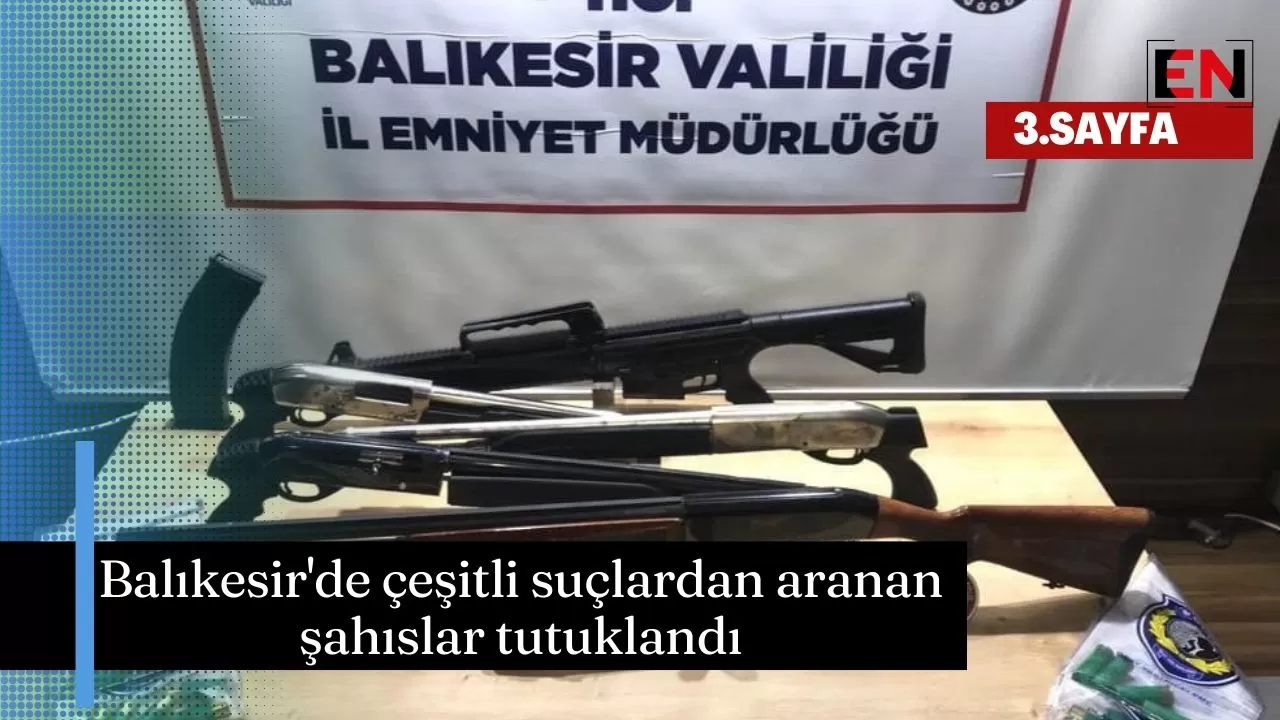 Balıkesir'de çeşitli suçlardan aranan şahıslar tutuklandı