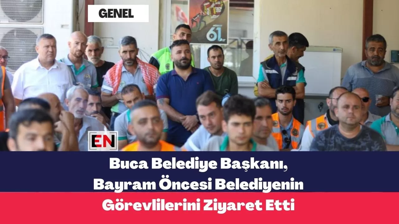 Buca Belediye Başkanı, Bayram Öncesi Belediyenin Görevlilerini Ziyaret Etti