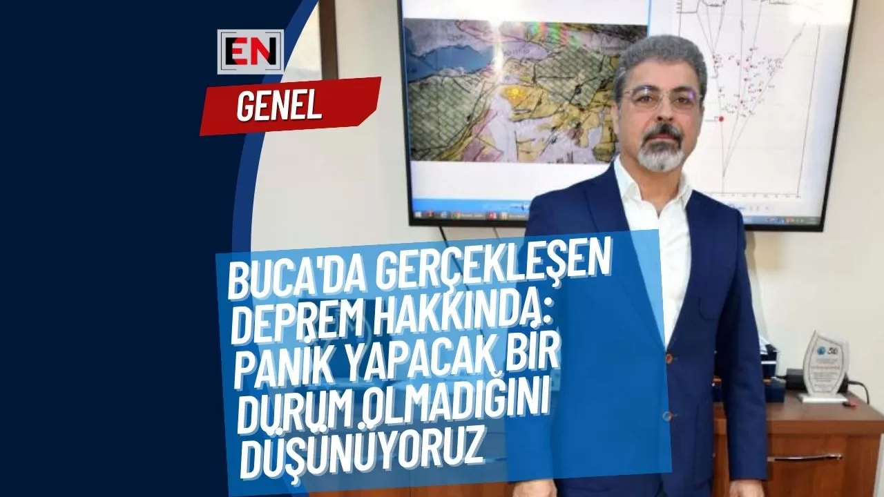 Buca'da Gerçekleşen Deprem Hakkında: Panik Yapacak Bir Durum Olmadığını Düşünüyoruz