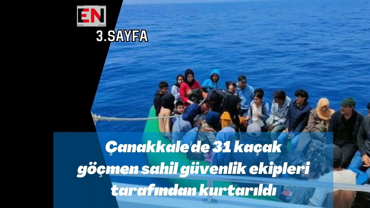 Çanakkale'de 31 kaçak göçmen sahil güvenlik ekipleri tarafından kurtarıldı