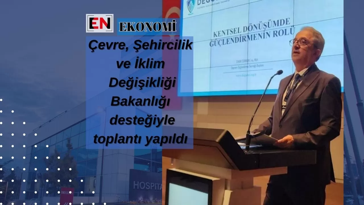 Çevre, Şehircilik ve İklim Değişikliği Bakanlığı desteğiyle toplantı yapıldı