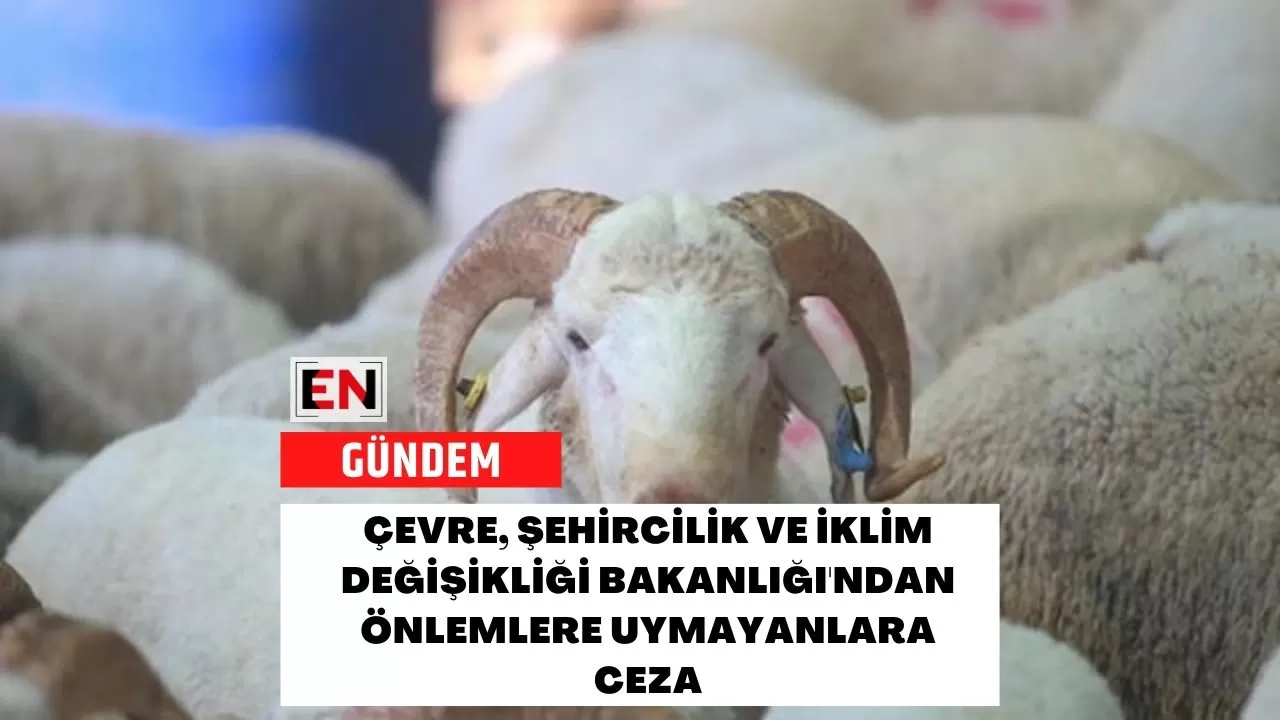 Çevre, Şehircilik ve İklim Değişikliği Bakanlığı'ndan önlemlere uymayanlara ceza