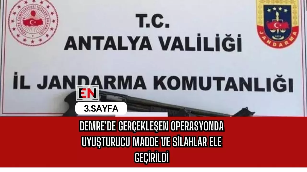 Demre'de Gerçekleşen Operasyonda Uyuşturucu Madde ve Silahlar Ele Geçirildi