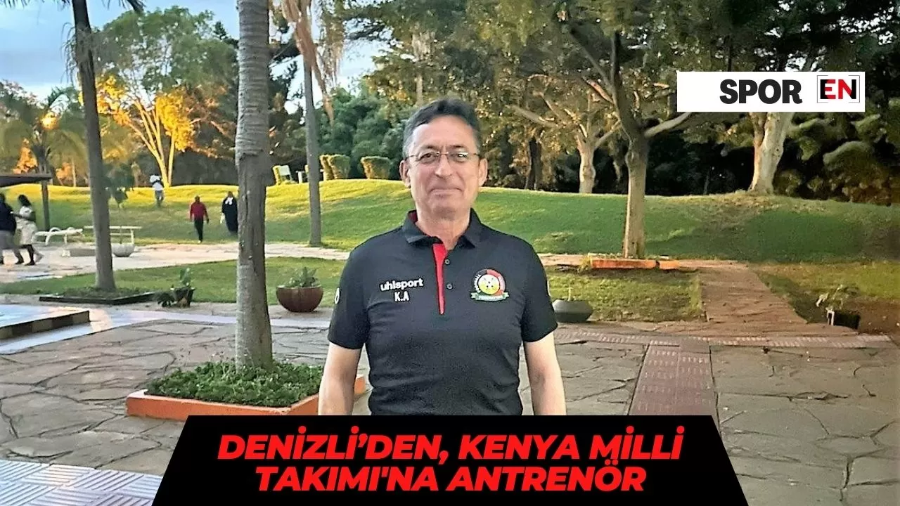 Denizli’den, Kenya Milli Takımı'na antrenör