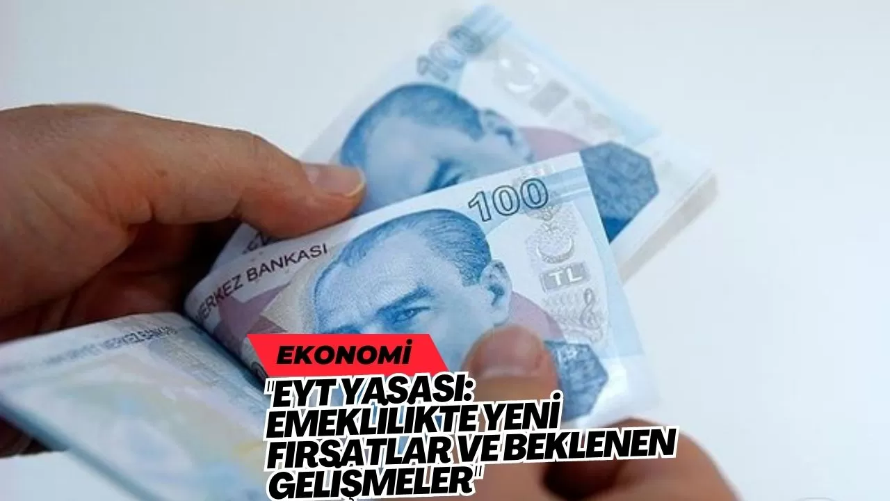 "EYT Yasası: Emeklilikte Yeni Fırsatlar ve Beklenen Gelişmeler"