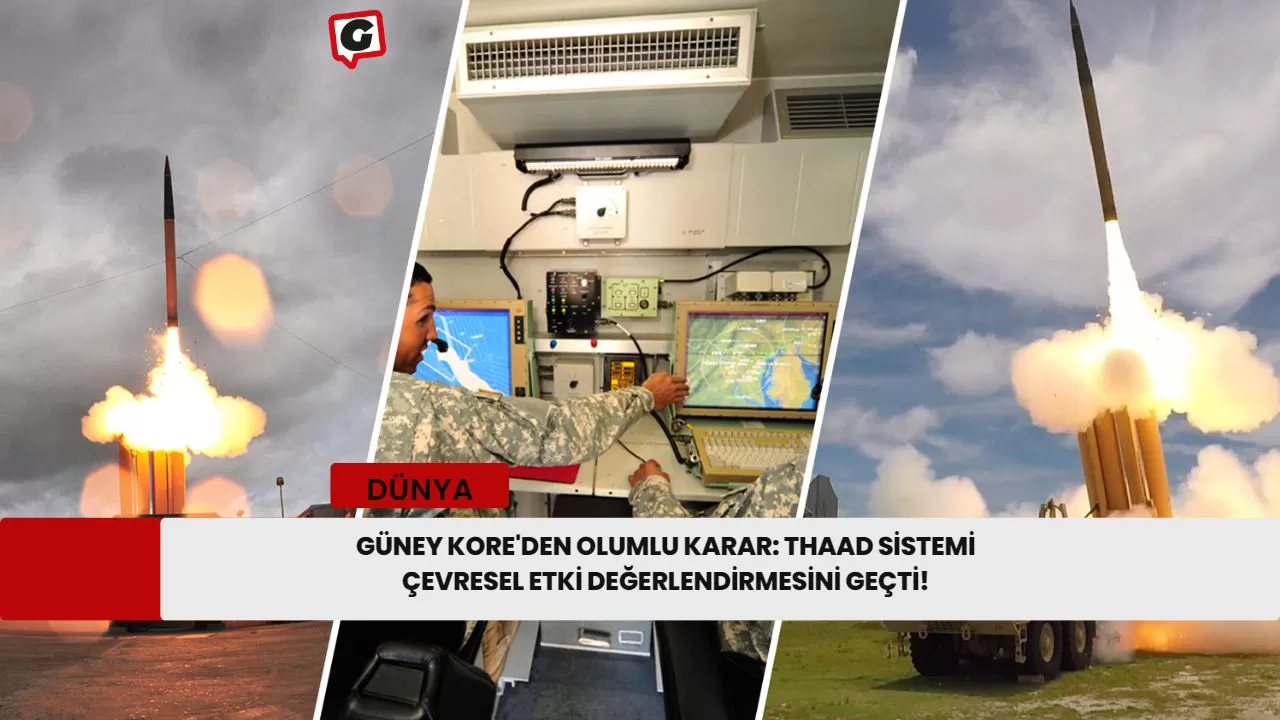 Güney Kore'den Olumlu Karar: THAAD Sistemi Çevresel Etki Değerlendirmesini Geçti!