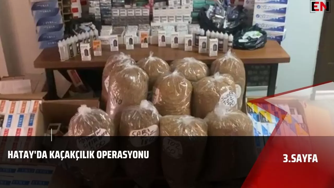 Hatay'da kaçakçılık operasyonu