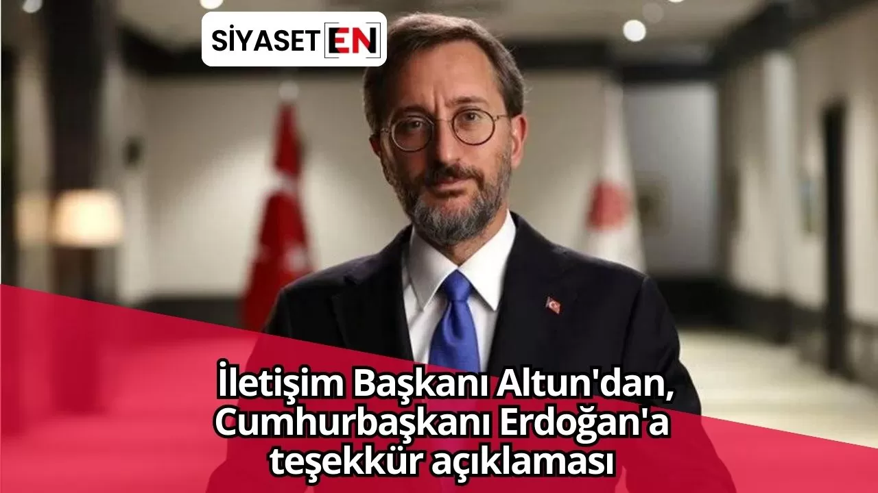 İletişim Başkanı Altun'dan, Cumhurbaşkanı Erdoğan'a teşekkür açıklaması